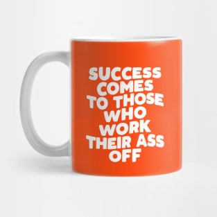 Success Comes to Those Who Work Their Ass Off in Orange and White Mug